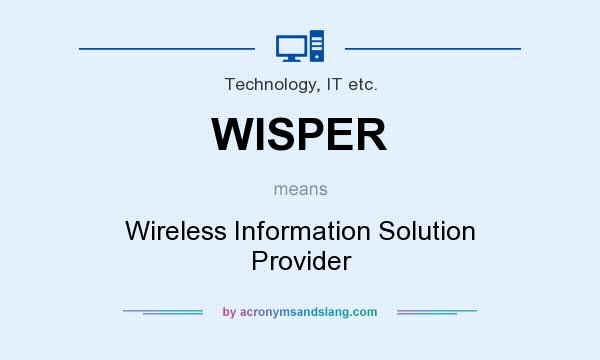 What does WISPER mean? It stands for Wireless Information Solution Provider