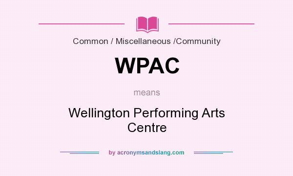 What does WPAC mean? It stands for Wellington Performing Arts Centre