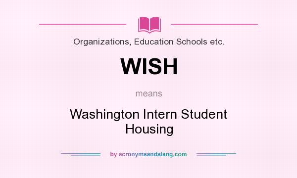 What does WISH mean? It stands for Washington Intern Student Housing