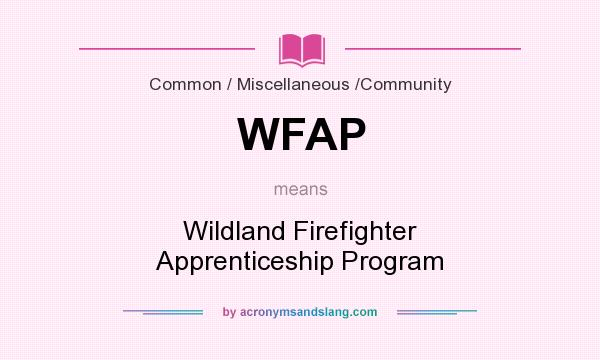 What does WFAP mean? It stands for Wildland Firefighter Apprenticeship Program