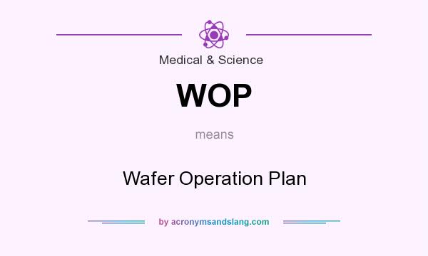 What does WOP mean? It stands for Wafer Operation Plan