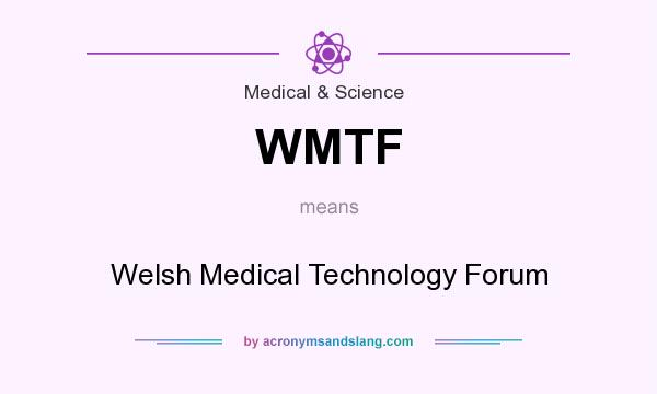 What does WMTF mean? It stands for Welsh Medical Technology Forum