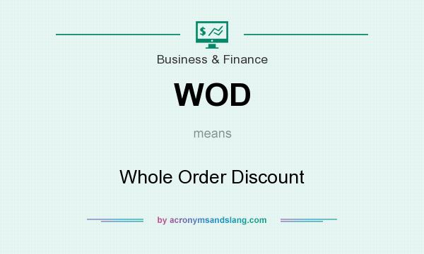 What does WOD mean? It stands for Whole Order Discount