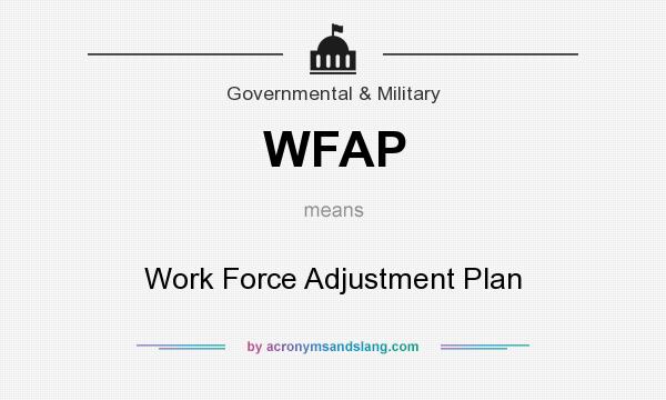What does WFAP mean? It stands for Work Force Adjustment Plan