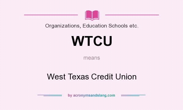 What does WTCU mean? It stands for West Texas Credit Union