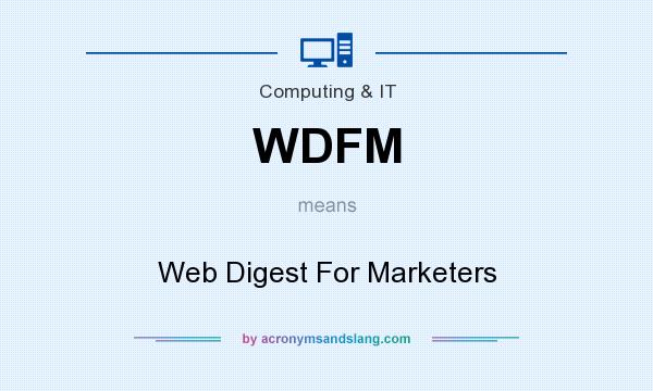 What does WDFM mean? It stands for Web Digest For Marketers