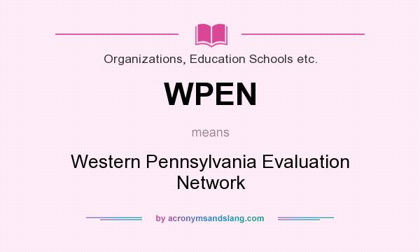 What does WPEN mean? It stands for Western Pennsylvania Evaluation Network