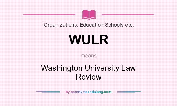 What does WULR mean? It stands for Washington University Law Review