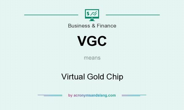 What does VGC mean? It stands for Virtual Gold Chip
