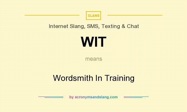 What does WIT mean? It stands for Wordsmith In Training