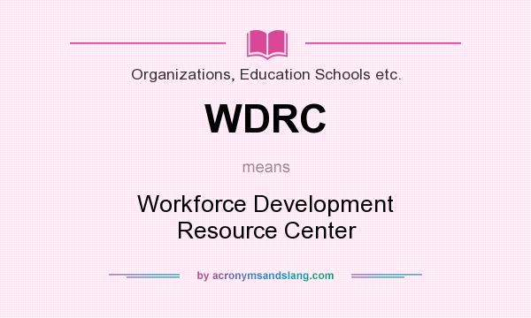 What does WDRC mean? It stands for Workforce Development Resource Center
