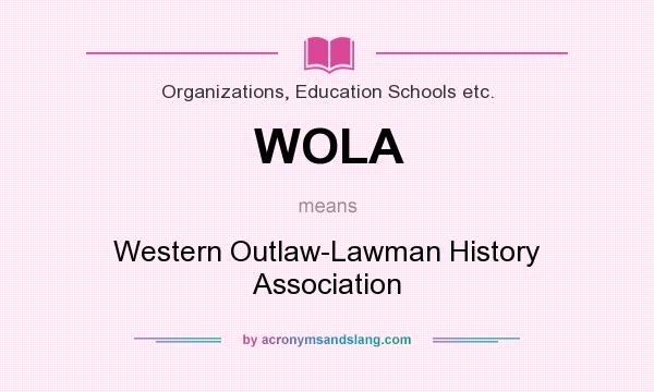 What does WOLA mean? It stands for Western Outlaw-Lawman History Association