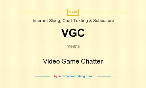 What does VGC mean? It stands for Video Game Chatter