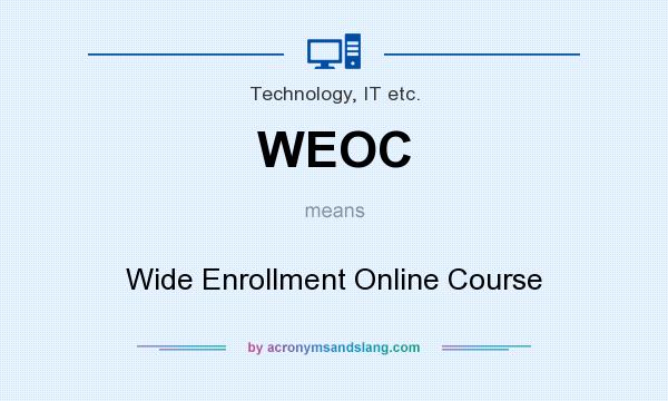 What does WEOC mean? It stands for Wide Enrollment Online Course