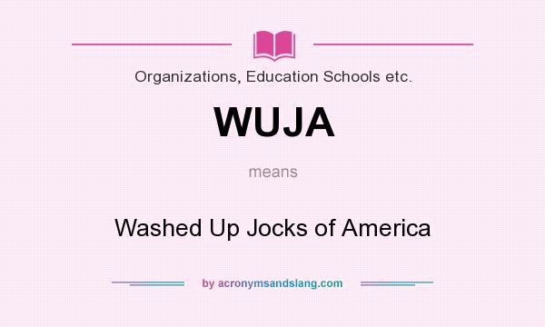 What does WUJA mean? It stands for Washed Up Jocks of America