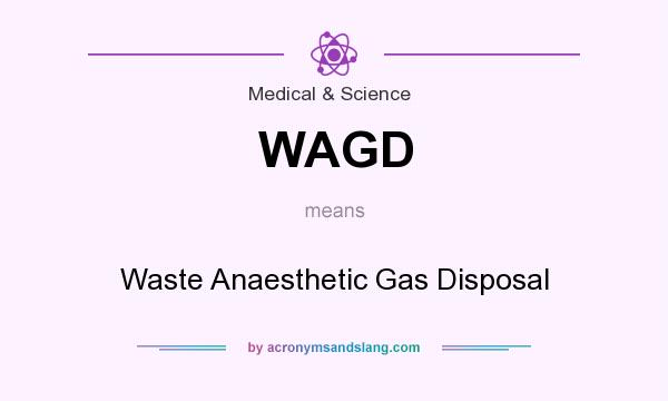 What does WAGD mean? It stands for Waste Anaesthetic Gas Disposal