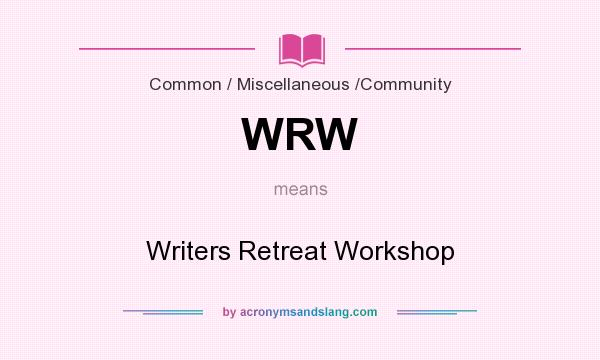 What does WRW mean? It stands for Writers Retreat Workshop