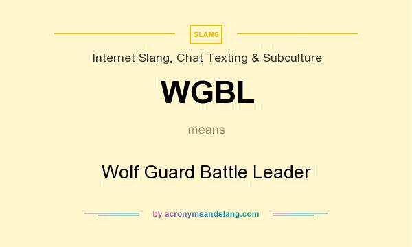 What does WGBL mean? It stands for Wolf Guard Battle Leader