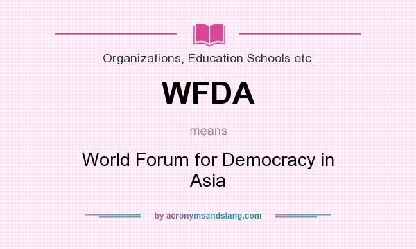 What does WFDA mean? It stands for World Forum for Democracy in Asia