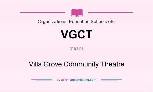 What does VGCT mean? It stands for Villa Grove Community Theatre