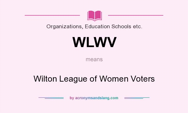 What does WLWV mean? It stands for Wilton League of Women Voters