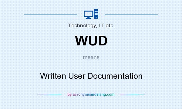 What does WUD mean? It stands for Written User Documentation