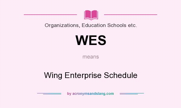 What does WES mean? It stands for Wing Enterprise Schedule