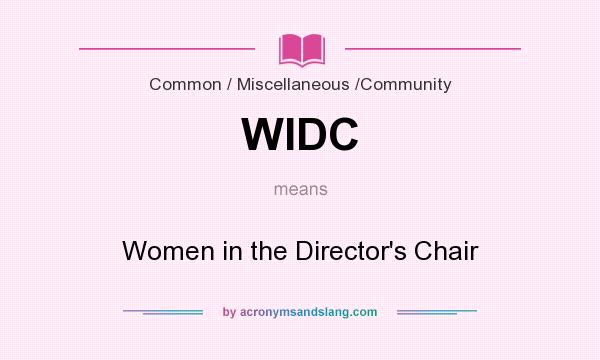 What does WIDC mean? It stands for Women in the Director`s Chair