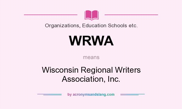 What does WRWA mean? It stands for Wisconsin Regional Writers Association, Inc.
