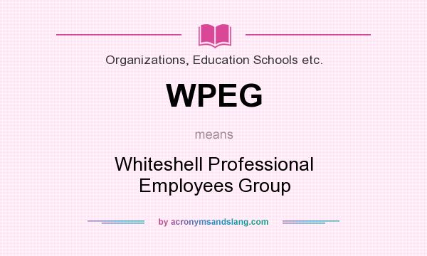 What does WPEG mean? It stands for Whiteshell Professional Employees Group