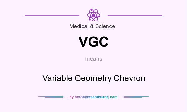 What does VGC mean? It stands for Variable Geometry Chevron