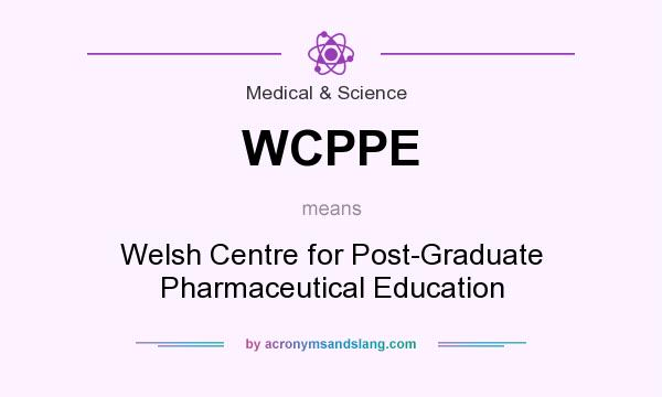 What does WCPPE mean? It stands for Welsh Centre for Post-Graduate Pharmaceutical Education