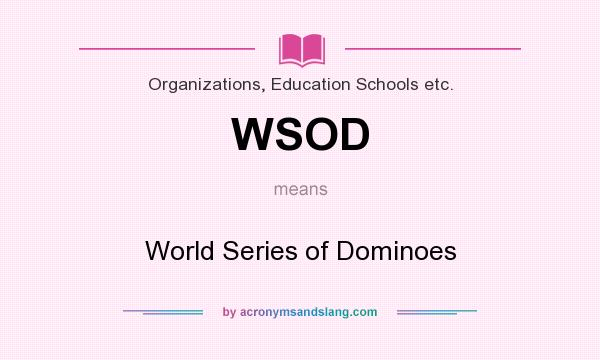 What does WSOD mean? It stands for World Series of Dominoes