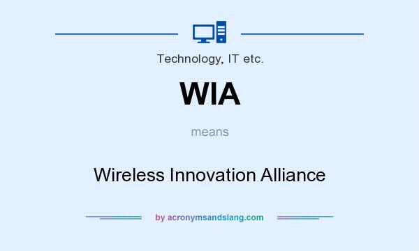 What does WIA mean? It stands for Wireless Innovation Alliance