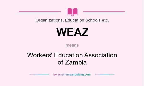 What does WEAZ mean? It stands for Workers` Education Association of Zambia