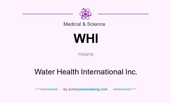 What does WHI mean? It stands for Water Health International Inc.