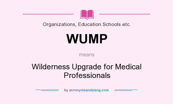 What does WUMP mean? It stands for Wilderness Upgrade for Medical Professionals