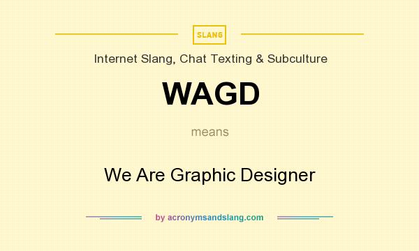 What does WAGD mean? It stands for We Are Graphic Designer