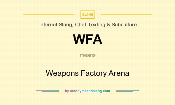 What does WFA mean? It stands for Weapons Factory Arena