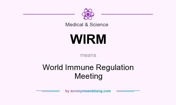 What does WIRM mean? It stands for World Immune Regulation Meeting