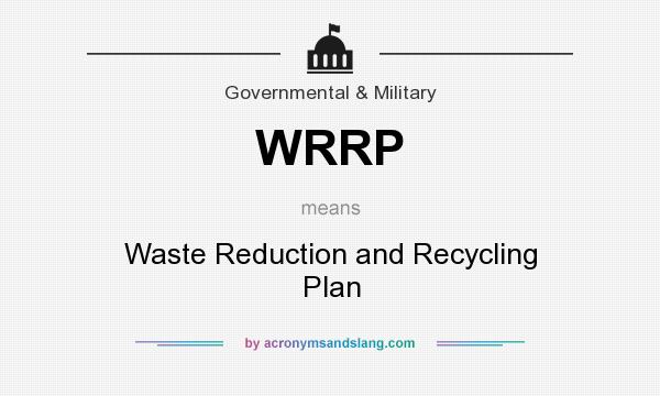 What does WRRP mean? It stands for Waste Reduction and Recycling Plan