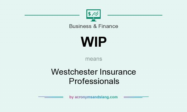 What does WIP mean? It stands for Westchester Insurance Professionals
