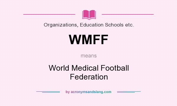 What does WMFF mean? It stands for World Medical Football Federation