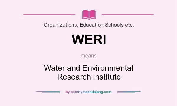 What does WERI mean? It stands for Water and Environmental Research Institute