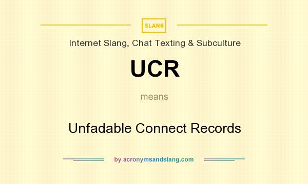 What does UCR mean? It stands for Unfadable Connect Records