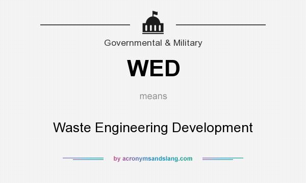 What does WED mean? It stands for Waste Engineering Development