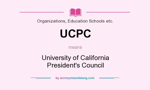 What does UCPC mean? It stands for University of California President`s Council