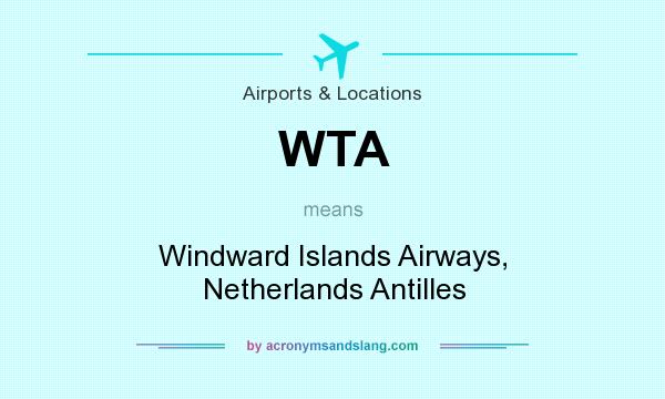 What does WTA mean? It stands for Windward Islands Airways, Netherlands Antilles