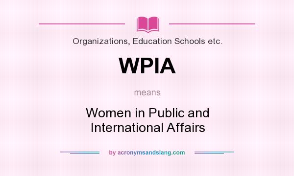 What does WPIA mean? It stands for Women in Public and International Affairs