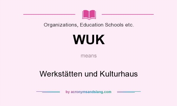 What does WUK mean? It stands for Werkstätten und Kulturhaus
